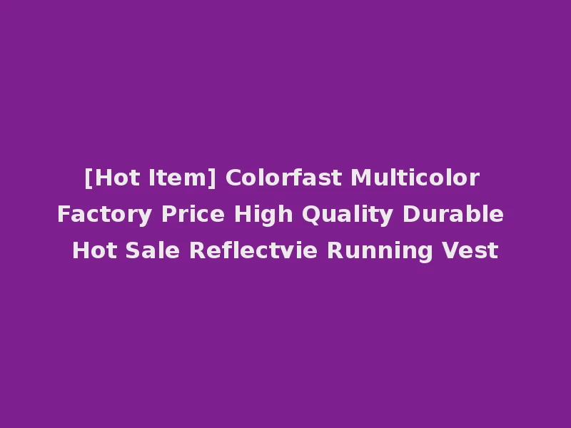 [Hot Item] Colorfast Multicolor Factory Price High Quality Durable Hot Sale Reflectvie Running Vest