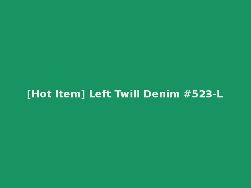 [Hot Item] Left Twill Denim #523-L