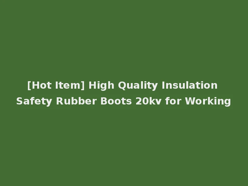 [Hot Item] High Quality Insulation Safety Rubber Boots 20kv for Working