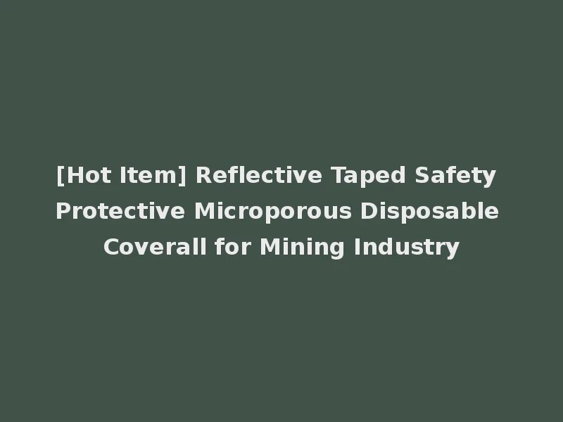 [Hot Item] Reflective Taped Safety Protective Microporous Disposable Coverall for Mining Industry