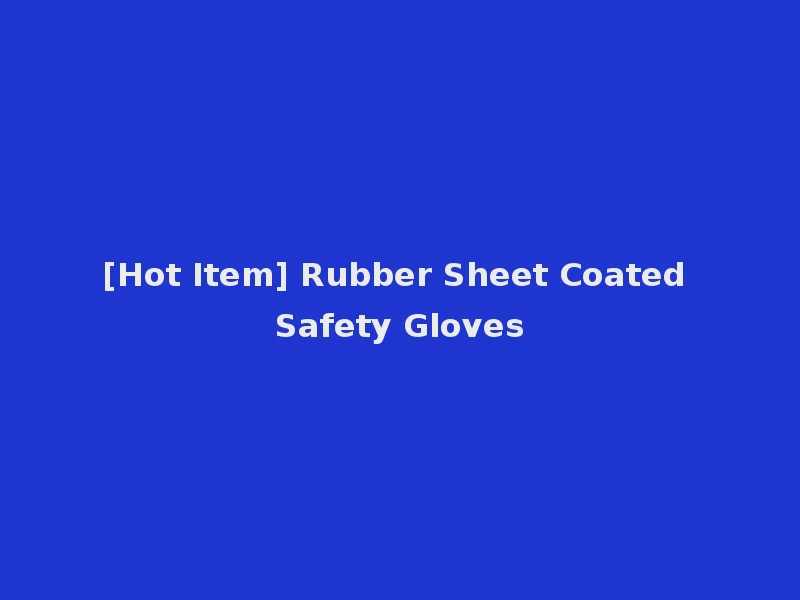[Hot Item] Rubber Sheet Coated Safety Gloves