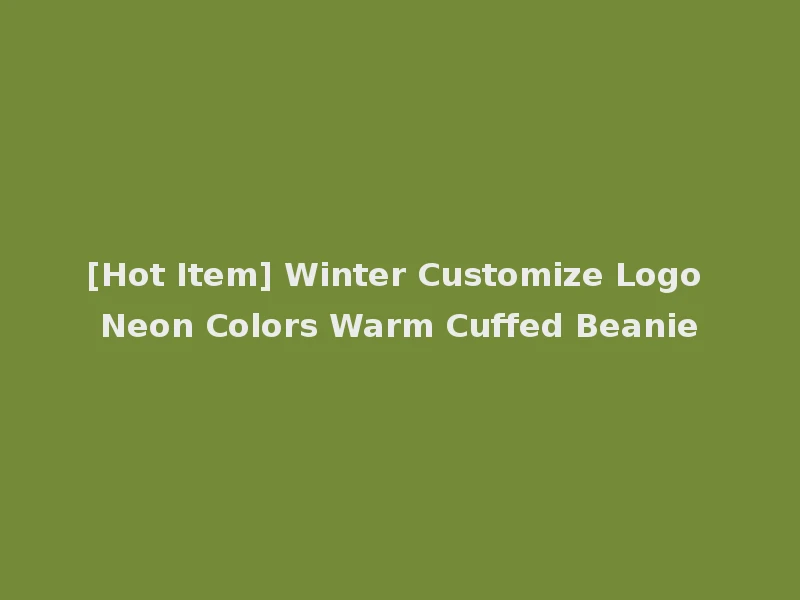 [Hot Item] Winter Customize Logo Neon Colors Warm Cuffed Beanie
