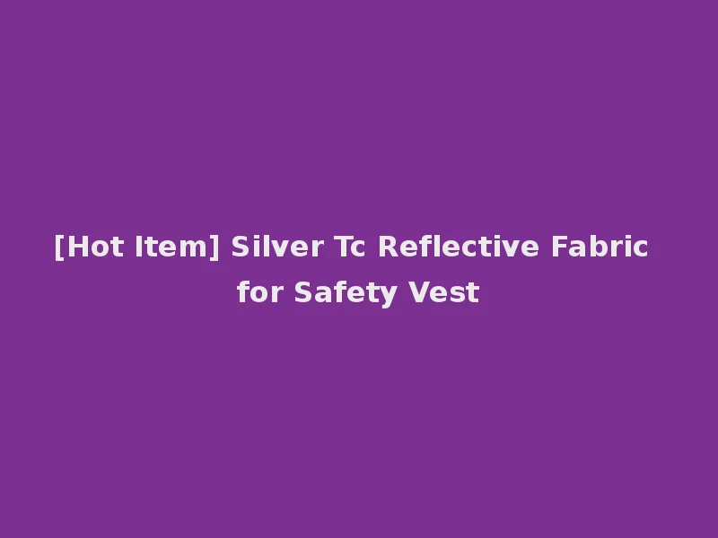 [Hot Item] Silver Tc Reflective Fabric for Safety Vest