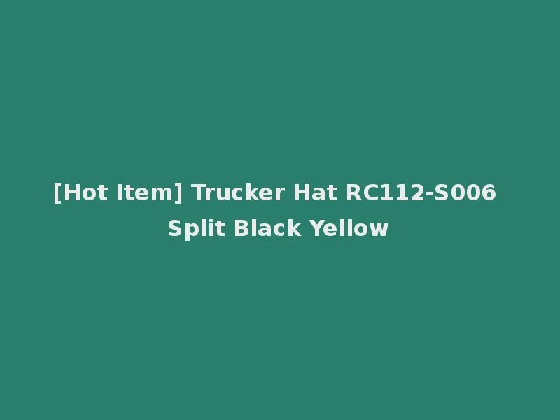 [Hot Item] Trucker Hat RC112-S006 Split Black Yellow