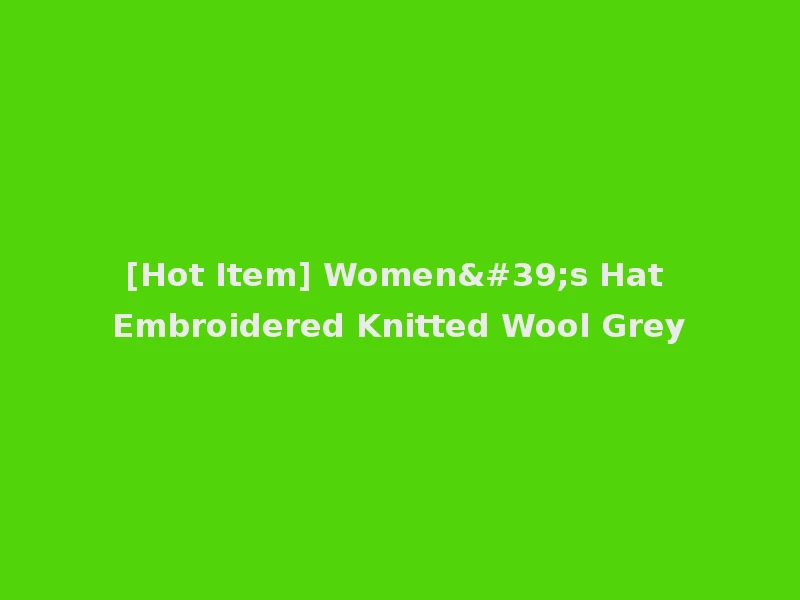 [Hot Item] Women's Hat Embroidered Knitted Wool Grey