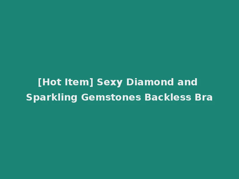 [Hot Item] Sexy Diamond and Sparkling Gemstones Backless Bra