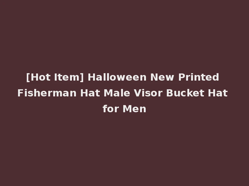 [Hot Item] Halloween New Printed Fisherman Hat Male Visor Bucket Hat for Men