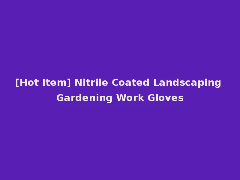 [Hot Item] Nitrile Coated Landscaping Gardening Work Gloves
