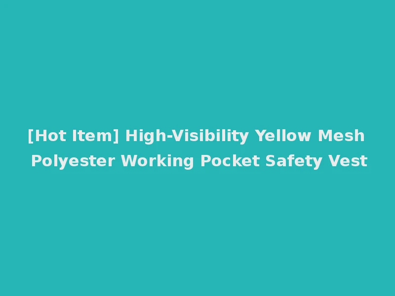 [Hot Item] High-Visibility Yellow Mesh Polyester Working Pocket Safety Vest