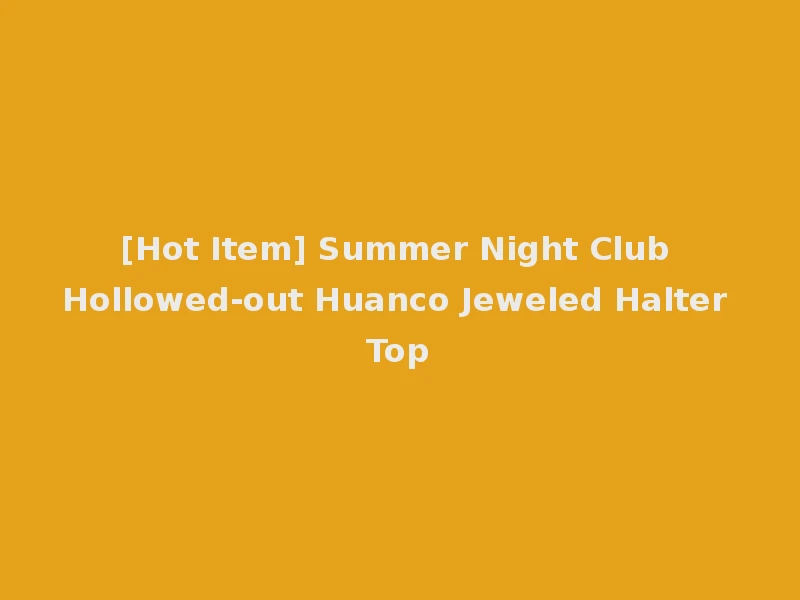 [Hot Item] Summer Night Club Hollowed-out Huanco Jeweled Halter Top