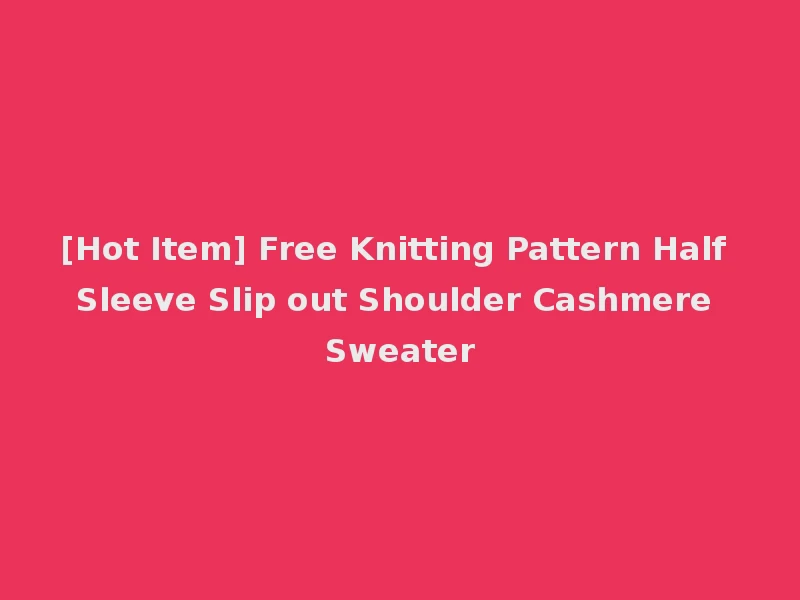 [Hot Item] Free Knitting Pattern Half Sleeve Slip out Shoulder Cashmere Sweater