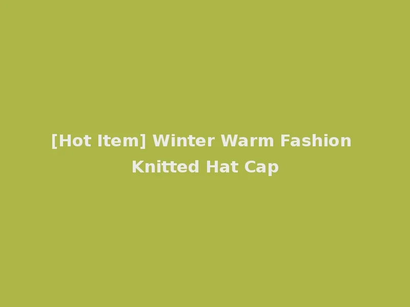 [Hot Item] Winter Warm Fashion Knitted Hat Cap