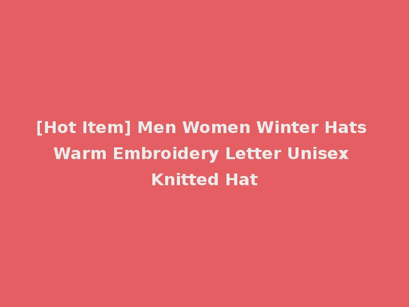 [Hot Item] Men Women Winter Hats Warm Embroidery Letter Unisex Knitted Hat