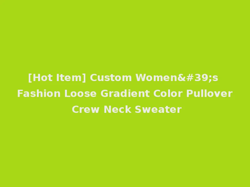 [Hot Item] Custom Women's Fashion Loose Gradient Color Pullover Crew Neck Sweater