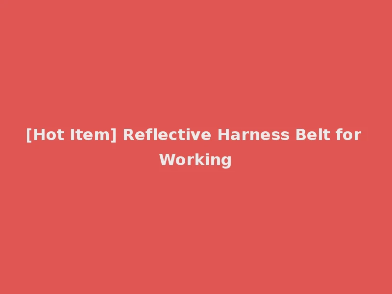 [Hot Item] Reflective Harness Belt for Working