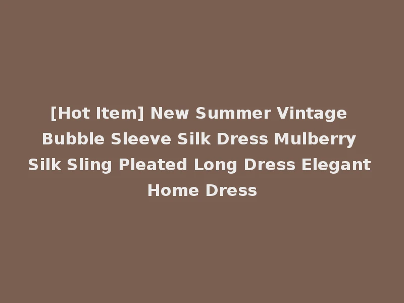 [Hot Item] New Summer Vintage Bubble Sleeve Silk Dress Mulberry Silk Sling Pleated Long Dress Elegant Home Dress