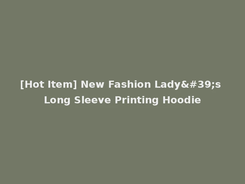 [Hot Item] New Fashion Lady's Long Sleeve Printing Hoodie