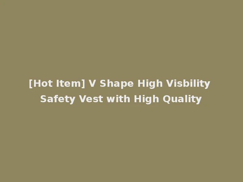 [Hot Item] V Shape High Visbility Safety Vest with High Quality