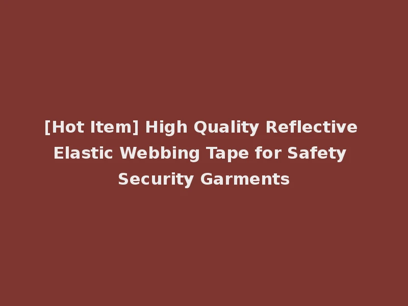 [Hot Item] High Quality Reflective Elastic Webbing Tape for Safety Security Garments