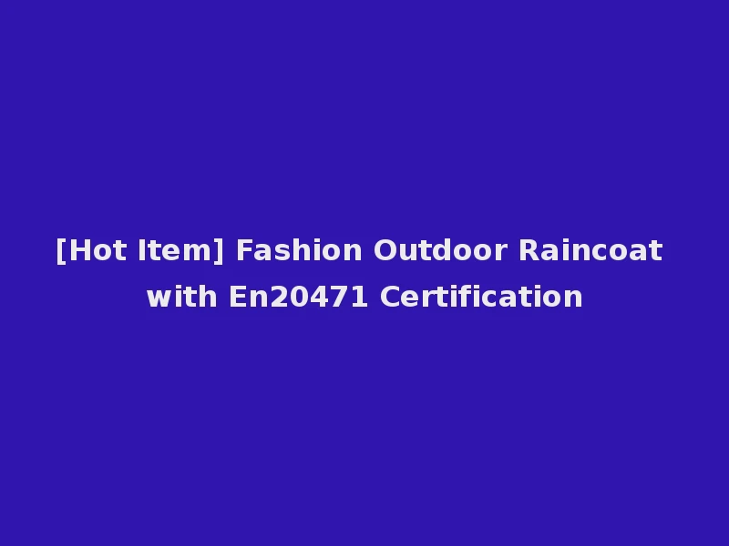[Hot Item] Fashion Outdoor Raincoat with En20471 Certification
