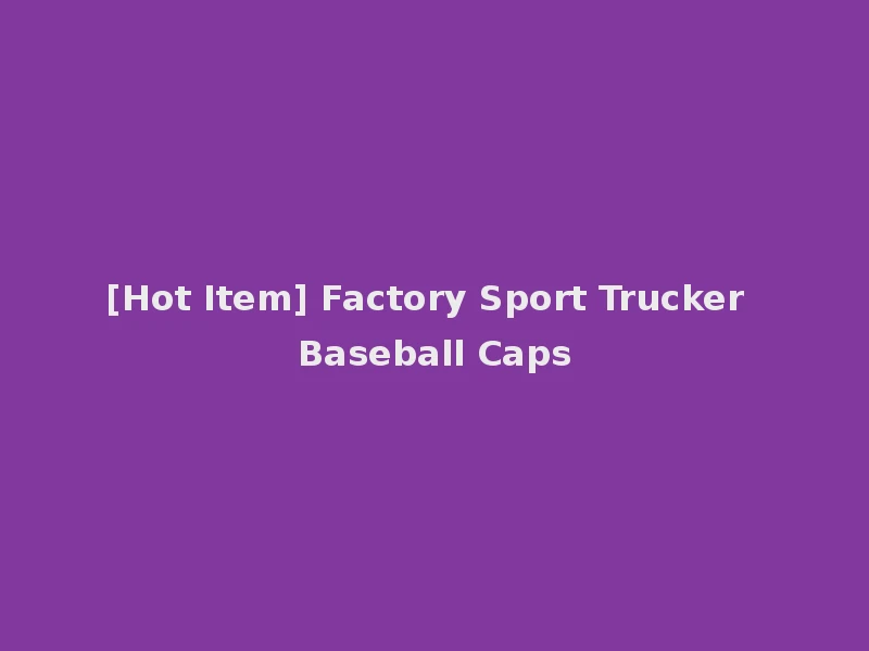 [Hot Item] Factory Sport Trucker Baseball Caps