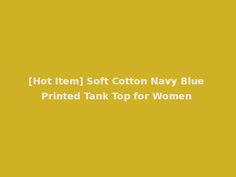 [Hot Item] Soft Cotton Navy Blue Printed Tank Top for Women