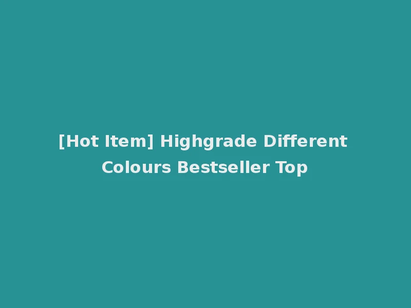 [Hot Item] Highgrade Different Colours Bestseller Top