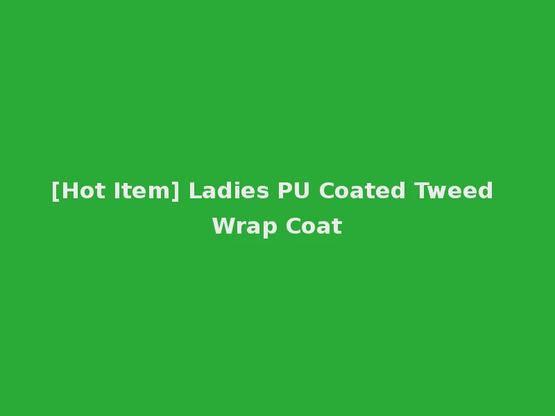 [Hot Item] Ladies PU Coated Tweed Wrap Coat