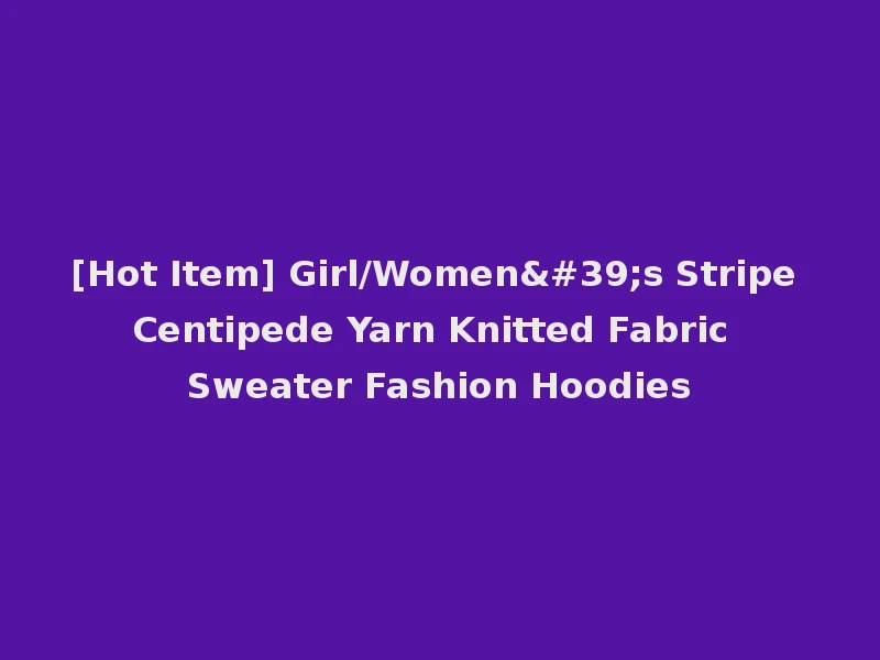 [Hot Item] Girl/Women's Stripe Centipede Yarn Knitted Fabric Sweater Fashion Hoodies