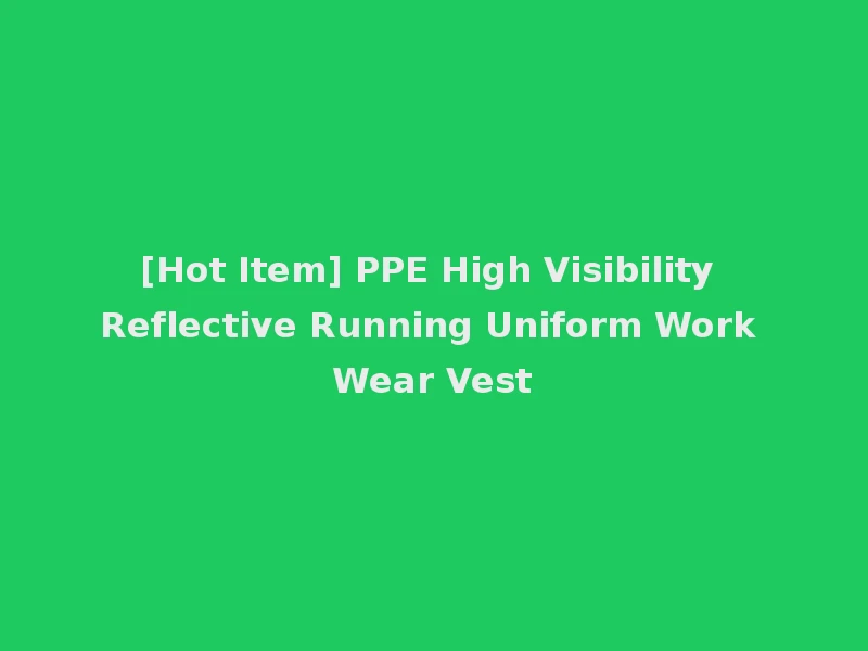 [Hot Item] PPE High Visibility Reflective Running Uniform Work Wear Vest
