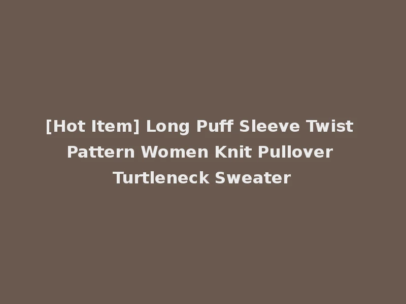 [Hot Item] Long Puff Sleeve Twist Pattern Women Knit Pullover Turtleneck Sweater
