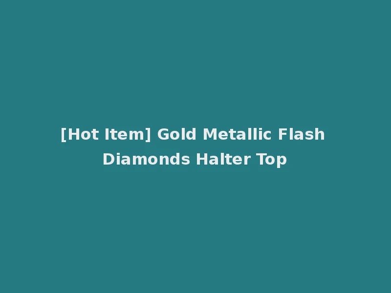 [Hot Item] Gold Metallic Flash Diamonds Halter Top