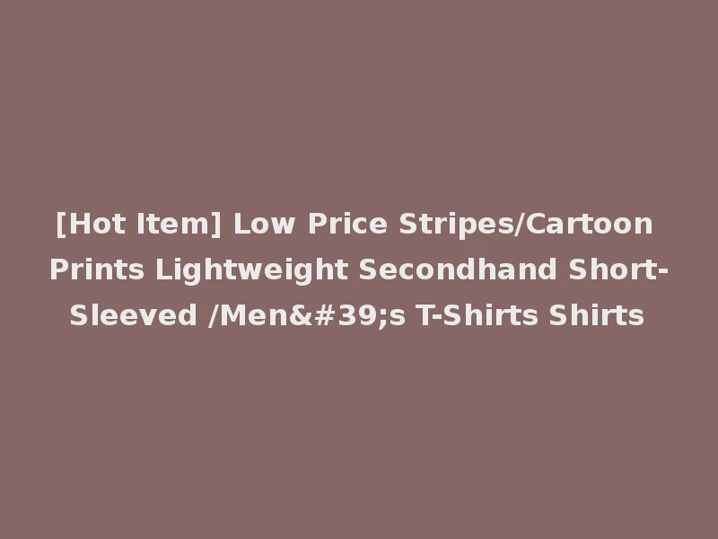 [Hot Item] Low Price Stripes/Cartoon Prints Lightweight Secondhand Short-Sleeved /Men's T-Shirts Shirts