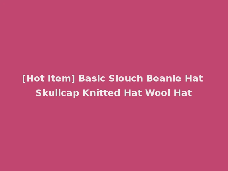 [Hot Item] Basic Slouch Beanie Hat Skullcap Knitted Hat Wool Hat
