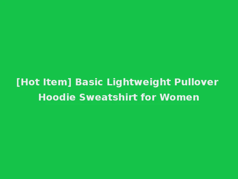 [Hot Item] Basic Lightweight Pullover Hoodie Sweatshirt for Women