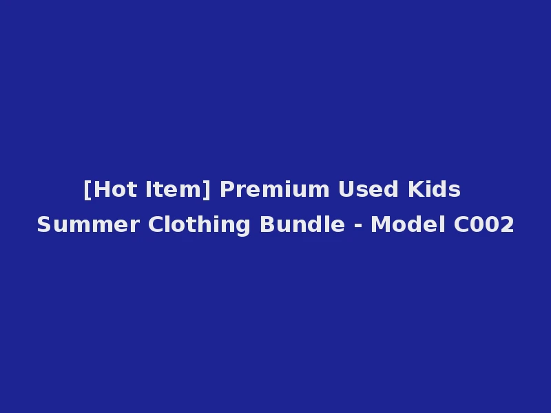 [Hot Item] Premium Used Kids Summer Clothing Bundle - Model C002