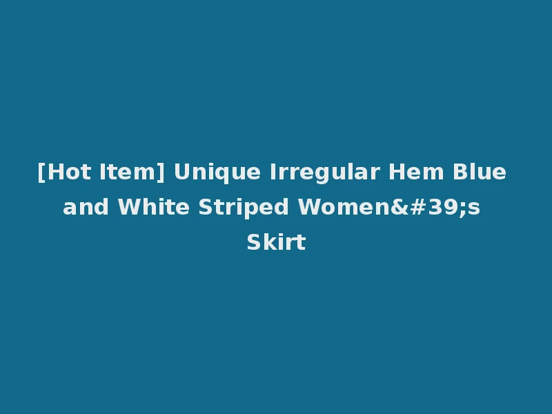 [Hot Item] Unique Irregular Hem Blue and White Striped Women's Skirt