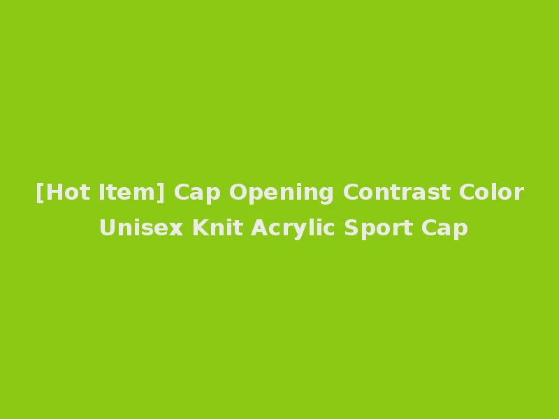 [Hot Item] Cap Opening Contrast Color Unisex Knit Acrylic Sport Cap