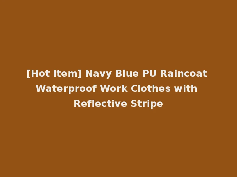 [Hot Item] Navy Blue PU Raincoat Waterproof Work Clothes with Reflective Stripe