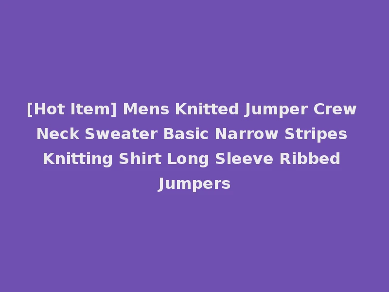 [Hot Item] Mens Knitted Jumper Crew Neck Sweater Basic Narrow Stripes Knitting Shirt Long Sleeve Ribbed Jumpers