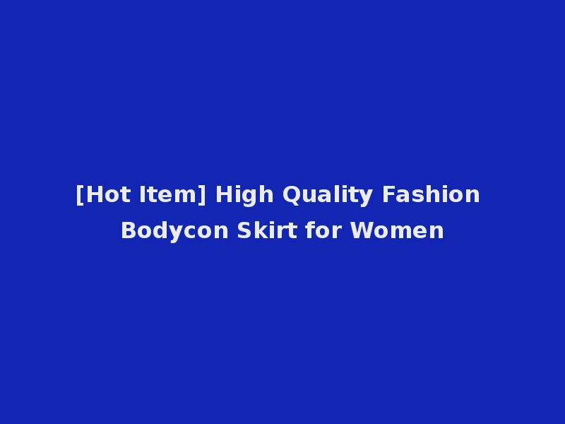 [Hot Item] High Quality Fashion Bodycon Skirt for Women