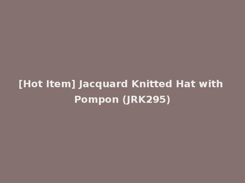 [Hot Item] Jacquard Knitted Hat with Pompon (JRK295)