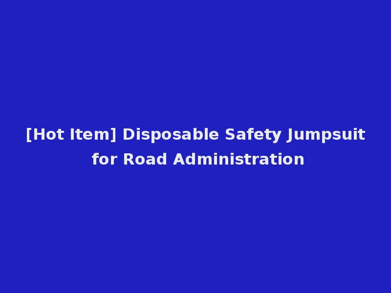 [Hot Item] Disposable Safety Jumpsuit for Road Administration