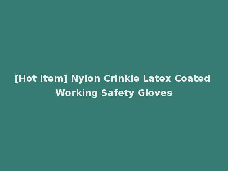 [Hot Item] Nylon Crinkle Latex Coated Working Safety Gloves