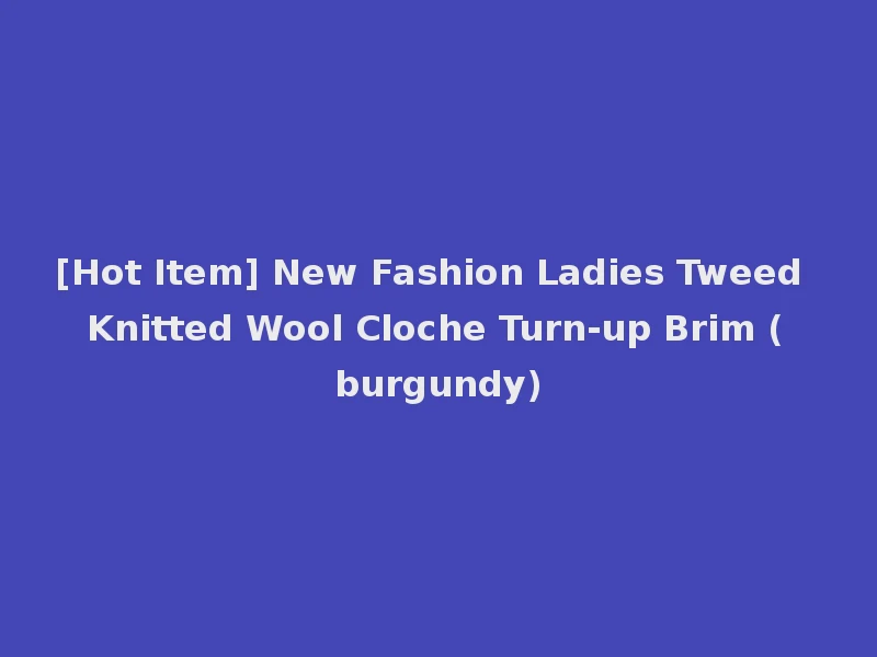 [Hot Item] New Fashion Ladies Tweed Knitted Wool Cloche Turn-up Brim (burgundy)