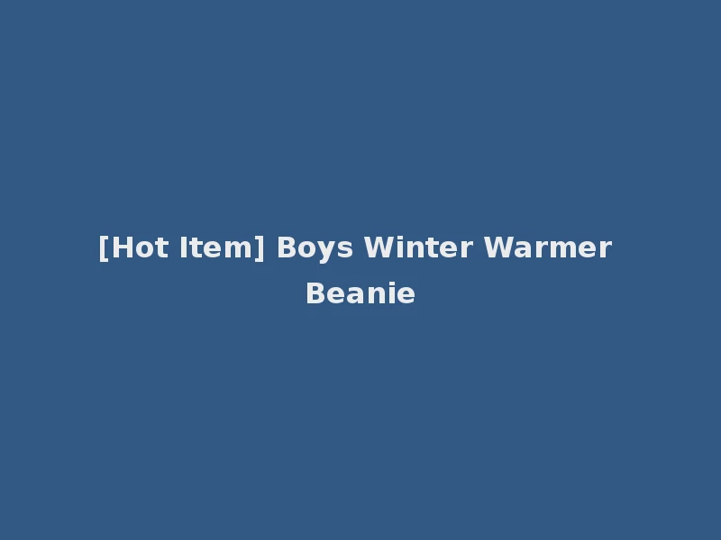 [Hot Item] Boys Winter Warmer Beanie