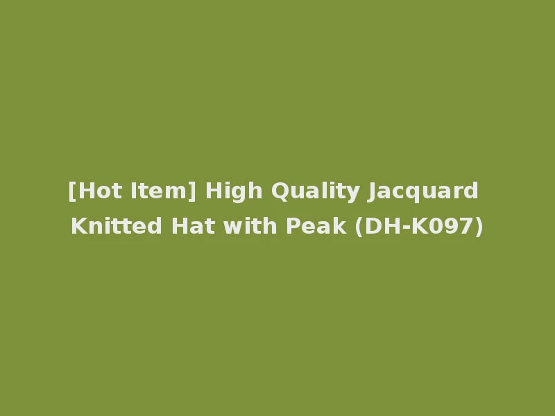 [Hot Item] High Quality Jacquard Knitted Hat with Peak (DH-K097)