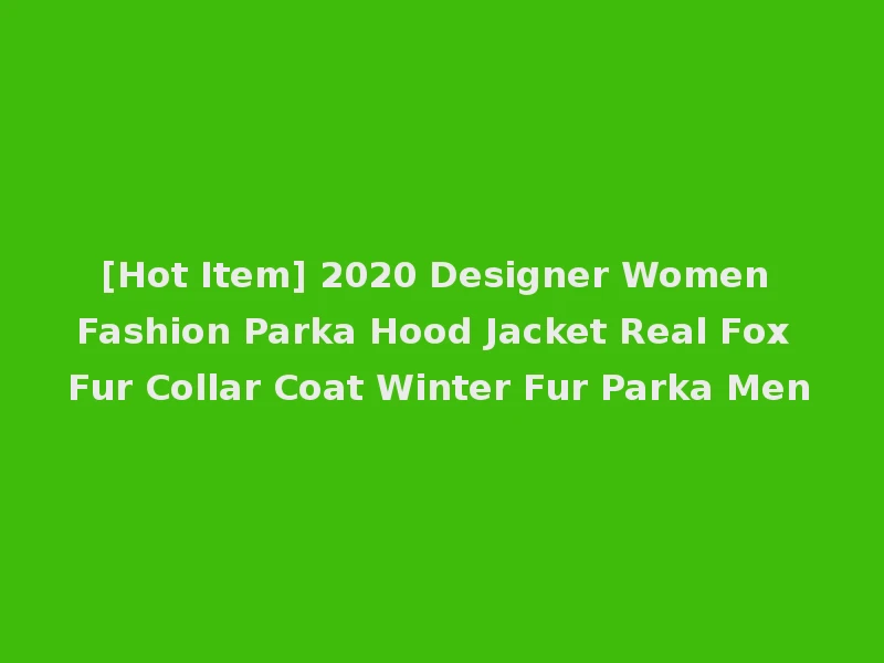[Hot Item] 2020 Designer Women Fashion Parka Hood Jacket Real Fox Fur Collar Coat Winter Fur Parka Men