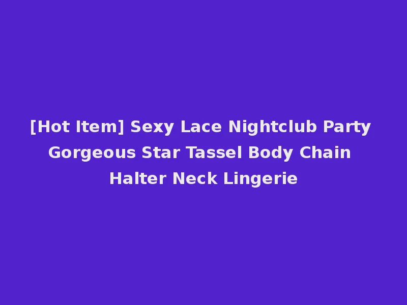 [Hot Item] Sexy Lace Nightclub Party Gorgeous Star Tassel Body Chain Halter Neck Lingerie