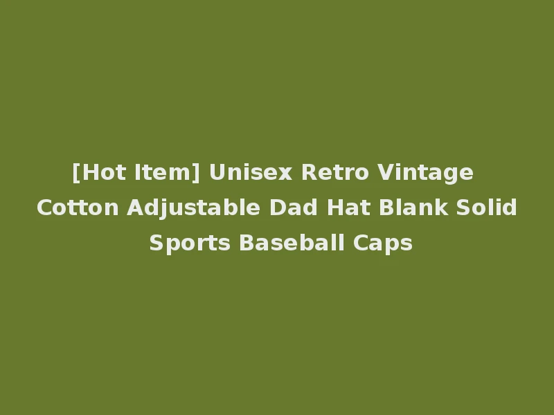 [Hot Item] Unisex Retro Vintage Cotton Adjustable Dad Hat Blank Solid Sports Baseball Caps